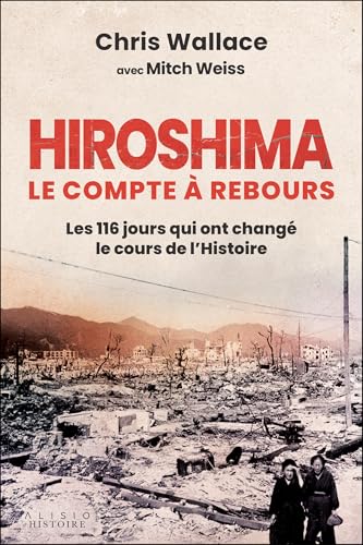 Hiroshima, le compte à rebours: Les 116 jours qui ont changé le cours de l’Histoire Hiroshima, le compte à rebours: Les 116 jours qui ont changé le cours de l’Histoire von ALISIO