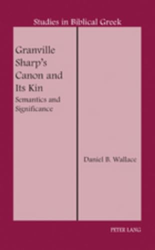 Granville Sharp’s Canon and Its Kin: Semantics and Significance (Studies in Biblical Greek, Band 14)
