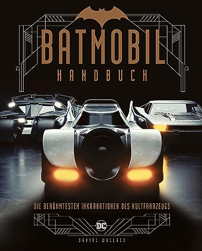 Batmobil Handbuch: Die berühmtesten Inkarnationen des Kultfahrzeugs von Cross Cult