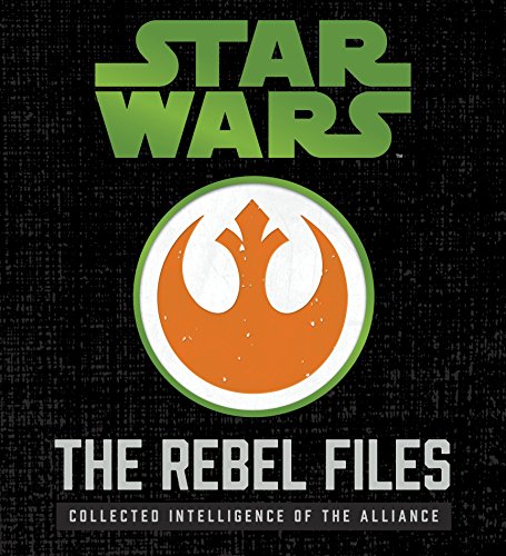 Star Wars: The Rebel Files Deluxe: Collected Intelligence of the Alliance Star Wars: The Rebel Files Deluxe: Collected Intelligence of the Alliance