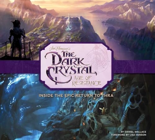 The Dark Crystal: Age of Resistance: Inside the Epic Return to Thra The Dark Crystal: Age of Resistance: Inside the Epic Return to Thra