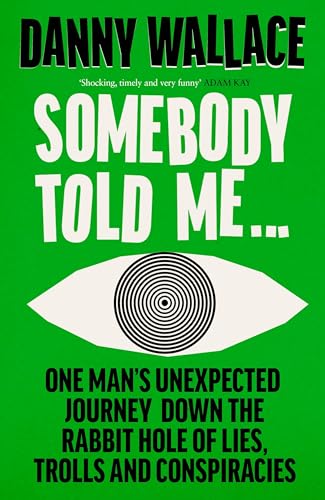 Somebody Told Me: One Man’s Unexpected Journey Down the Rabbit Hole of Lies, Trolls and Conspiracies von Ebury Press