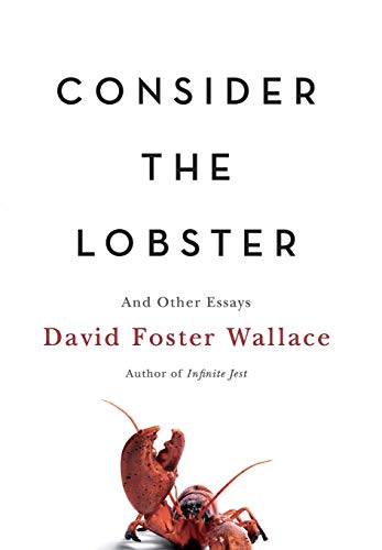 Consider the Lobster: And Other Essays Consider the Lobster: And Other Essays