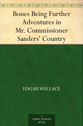 "Bones": Being Further Adventures in Mr. Commissioner Sanders' Country "Bones": Being Further Adventures in Mr. Commissioner Sanders' Country von Anson Street Press