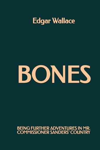 Bones: Being Further Adventures in Mr. Commissioner Sanders' Country Bones: Being Further Adventures in Mr. Commissioner Sanders' Country von Independently published