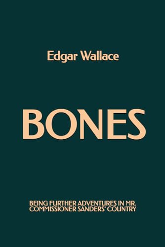 Bones: Being Further Adventures in Mr. Commissioner Sanders' Country Bones: Being Further Adventures in Mr. Commissioner Sanders' Country von Independently published