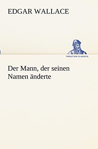 Der Mann, der seinen Namen änderte (TREDITION CLASSICS)