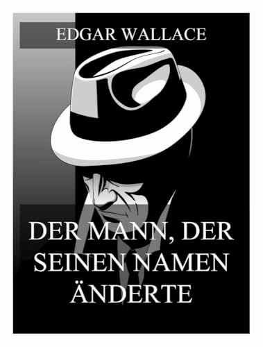 Der Mann der seinen Namen änderte Der Mann der seinen Namen änderte von Jazzybee Verlag