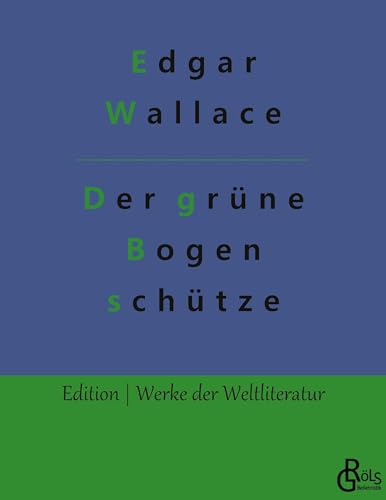 Der grüne Bogenschütze (Edition Werke der Weltliteratur) von Gröls Verlag