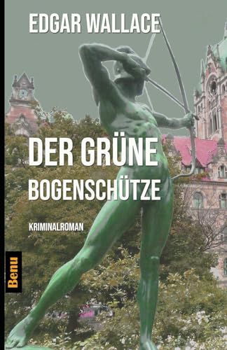 Der grüne Bogenschütze: Kriminalroman von Independently published