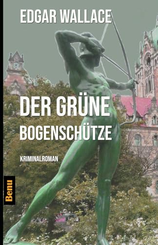 Der grüne Bogenschütze: Kriminalroman