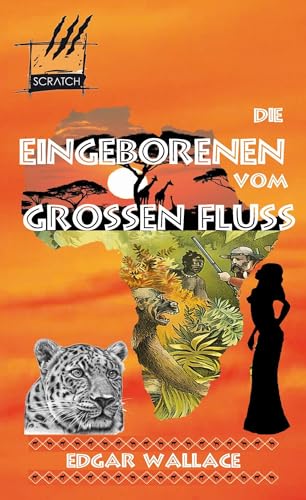 Die Eingeborenen vom Großen fluss: Die Afrika-Romane 2 von SCRATCH Verlag