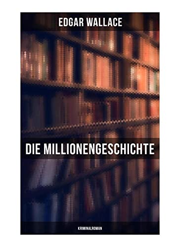 Die Millionengeschichte: Kriminalroman Die Millionengeschichte: Kriminalroman von Musaicum Books