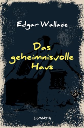 Das geheimnisvolle Haus: Kriminalroman (Edgar-Wallace-Reihe)
