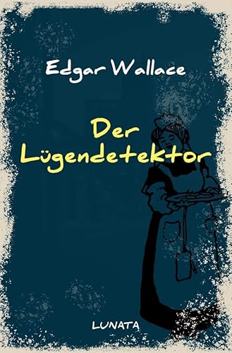 Edgar-Wallace-Reihe / Der Lügendetektor: Kriminalroman
