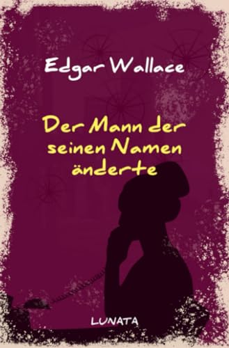 Der Mann, der seinen Namen änderte: Kriminalroman (Edgar-Wallace-Reihe)