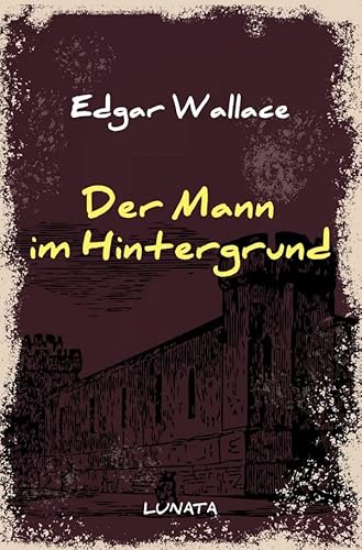Edgar-Wallace-Reihe / Der Mann im Hintergrund: Kriminalroman von epubli