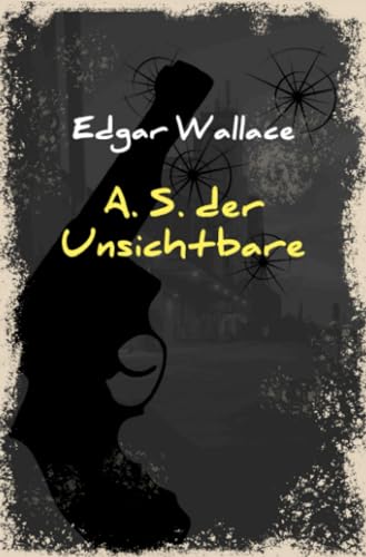 A. S. der Unsichtbare (Edgar-Wallace-Reihe)