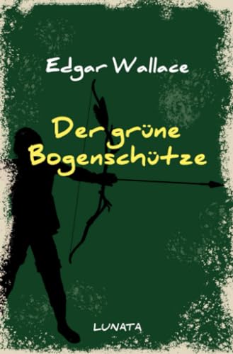 Der grüne Bogenschütze: Kriminalroman (Edgar-Wallace-Reihe) Der grüne Bogenschütze: Kriminalroman (Edgar-Wallace-Reihe) von epubli