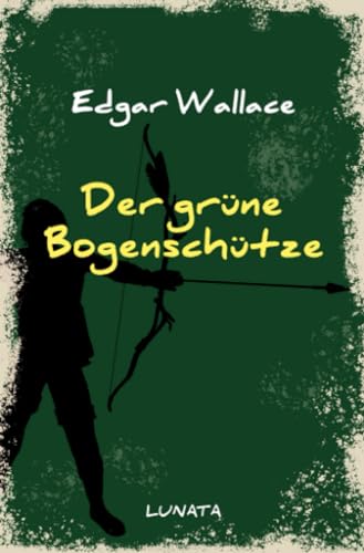 Der grüne Bogenschütze: Kriminalroman (Edgar-Wallace-Reihe)