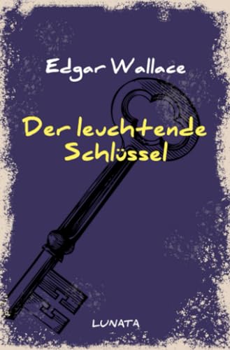 Der leuchtende Schlüssel: Kriminalroman (Edgar-Wallace-Reihe)