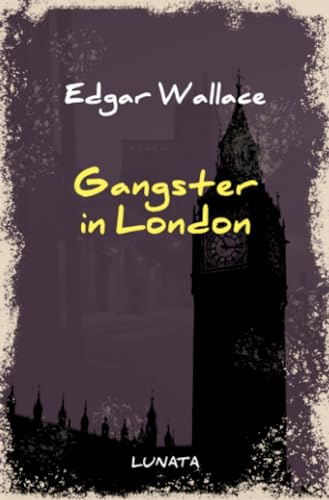 Gangster in London: Kriminalroman (Edgar-Wallace-Reihe) Gangster in London: Kriminalroman (Edgar-Wallace-Reihe)