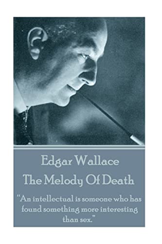 Edgar Wallace - The Melody Of Death: “An intellectual is someone who has found something more interesting than sex.” Edgar Wallace - The Melody Of Death: “An intellectual is someone who has found something more interesting than sex.”