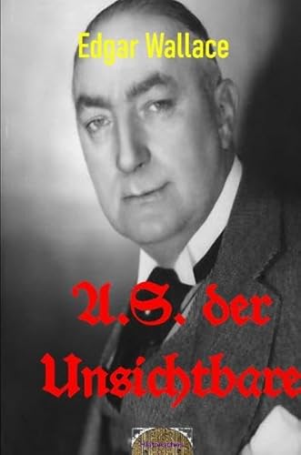 Illustrierte Edgar-Wallace-Reihe / A.S. der Unsichtbare: Illustrierte Ausgabe Illustrierte Edgar-Wallace-Reihe / A.S. der Unsichtbare: Illustrierte Ausgabe