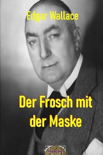 Illustrierte Edgar-Wallace-Reihe / Der Frosch mit der Maske: Illustrierte Ausgabe Illustrierte Edgar-Wallace-Reihe / Der Frosch mit der Maske: Illustrierte Ausgabe