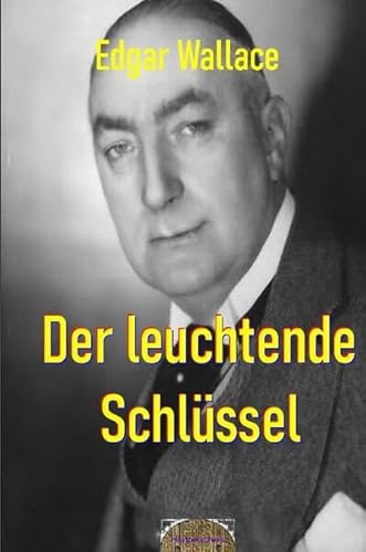 Illustrierte Edgar-Wallace-Reihe / Der leuchtende Schlüssel: Illustrierte Ausgabe Illustrierte Edgar-Wallace-Reihe / Der leuchtende Schlüssel: Illustrierte Ausgabe
