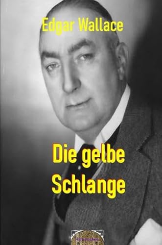 Illustrierte Edgar-Wallace-Reihe / Die gelbe Schlange: Illustrierte Ausgabe Illustrierte Edgar-Wallace-Reihe / Die gelbe Schlange: Illustrierte Ausgabe