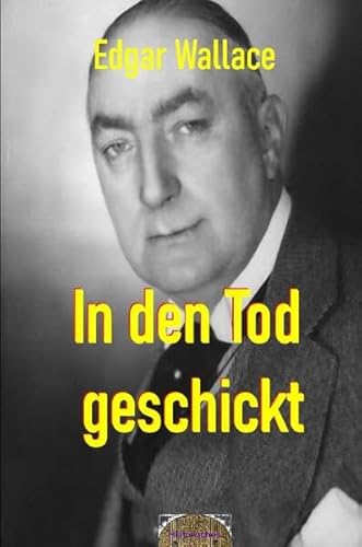 Illustrierte Edgar-Wallace-Reihe / In den Tod geschickt: Illustrierte Ausgabe Illustrierte Edgar-Wallace-Reihe / In den Tod geschickt: Illustrierte Ausgabe
