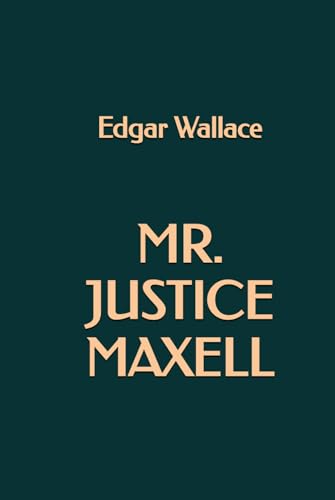 Mr. Justice Maxell Mr. Justice Maxell von Independently published