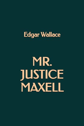 Mr. Justice Maxell Mr. Justice Maxell von Independently published