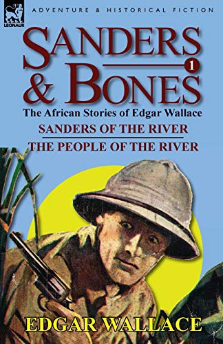 Sanders & Bones-The African Adventures: 1-Sanders of the River & the People of the River Sanders & Bones-The African Adventures: 1-Sanders of the River & the People of the River