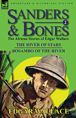 Sanders & Bones-The African Adventures: 2-The River of Stars & Bosambo of the River Sanders & Bones-The African Adventures: 2-The River of Stars & Bosambo of the River von Leonaur Ltd