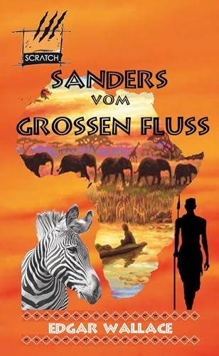 Sanders vom Großen Fluss: Die Afrika-Romane 1 von SCRATCH Verlag