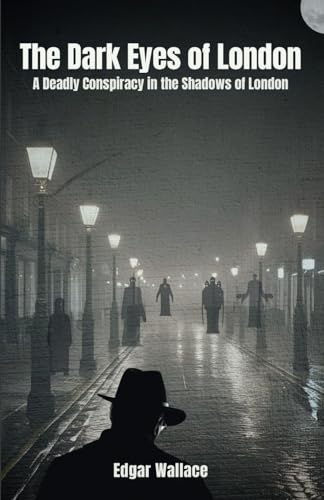 THE DARK EYES OF LONDON: A DEADLY CONSPIRACY, A RUTHLESS KILLER, AND A CITY SHROUDED IN FEAR THE DARK EYES OF LONDON: A DEADLY CONSPIRACY, A RUTHLESS KILLER, AND A CITY SHROUDED IN FEAR von Independently published