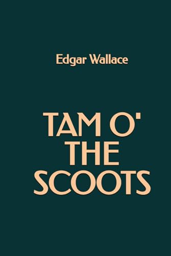 Tam o' the Scoots Tam o' the Scoots von Independently published