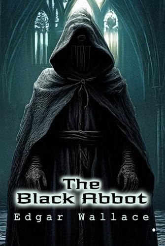 The Black Abbot: A Gothic mystery of hidden fortunes, deadly deception, and a terrifying curse. The Black Abbot: A Gothic mystery of hidden fortunes, deadly deception, and a terrifying curse. von Independently published