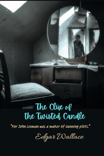 The Clue of the Twisted Candle: “For John Lexman was a maker of cunning plots.”
