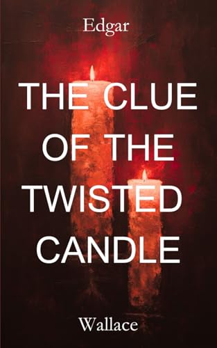 The Clue of the Twisted Candle: The Classic 1918 Murder Mystery The Clue of the Twisted Candle: The Classic 1918 Murder Mystery von Independently published