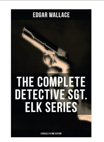 The Complete Detective Sgt. Elk Series (6 Novels in One Edition): The Nine Bears, Silinski, The Fellowship of the Frog, The Joker, The Twister…