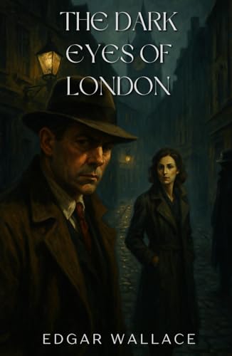 The Dark Eyes of London: A Chilling Detective Thriller in the Shadowed Streets of 1920s London The Dark Eyes of London: A Chilling Detective Thriller in the Shadowed Streets of 1920s London von Independently published