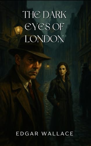 The Dark Eyes of London: A Chilling Detective Thriller in the Shadowed Streets of 1920s London The Dark Eyes of London: A Chilling Detective Thriller in the Shadowed Streets of 1920s London von Independently published