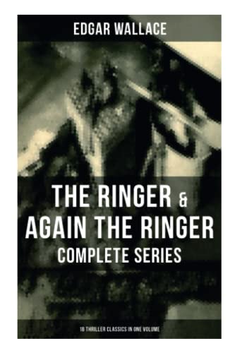 The Ringer & Again the Ringer - Complete Series: 18 Thriller Classics in One Volume: The Gaunt Stranger, The Blackmail Boomerang, The Complete Vampire, The Escape of Mr. Bliss