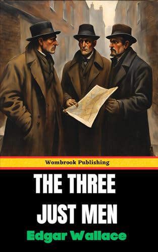 The Three Just Men: Discover a Tale of Vigilantes, Mystery, and Moral Complexity The Three Just Men: Discover a Tale of Vigilantes, Mystery, and Moral Complexity von Independently published