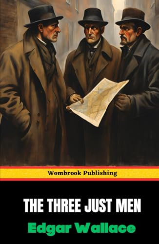 The Three Just Men: Discover a Tale of Vigilantes, Mystery, and Moral Complexity The Three Just Men: Discover a Tale of Vigilantes, Mystery, and Moral Complexity von Independently published