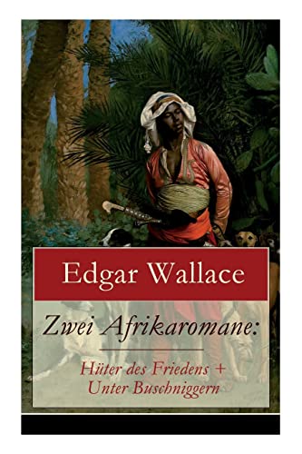 Zwei Afrikaromane: Hüter des Friedens + Unter Buschniggern: Geschichte aus dem afrikanischen Urwald (Abenteuerromane) von E-Artnow
