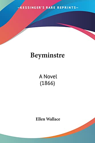 Beyminstre: A Novel (1866) von Kessinger Publishing